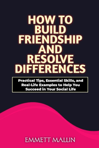 How to Build friendship and resolve differences