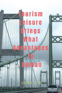 Tourism Leisure Brings What Advantages To Human