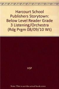 Harcourt School Publishers Storytown: Below Level Reader Grade 3 Listening/Orchestra