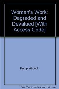 Women's Work: Degraded and Devalued [With Access Code]