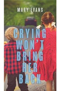 Crying Won't Bring Her Back
