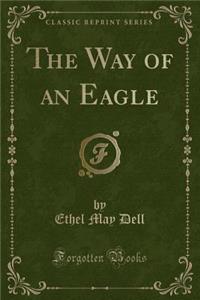 The Way of an Eagle (Classic Reprint)