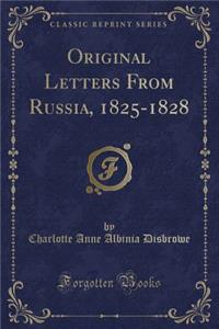 Original Letters from Russia, 1825-1828 (Classic Reprint)