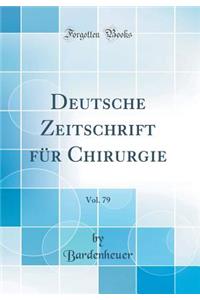 Deutsche Zeitschrift für Chirurgie, Vol. 79 (Classic Reprint)