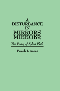 Disturbance in Mirrors: The Poetry of Sylvia Plath