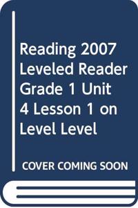 Reading 2007 Leveled Reader Grade 1 Unit 4 Lesson 1 on Level Level
