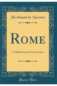 Rome: Le Palais FarnÃ¨se Et Les FarnÃ¨se (Classic Reprint)