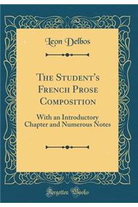 The Student's French Prose Composition: With an Introductory Chapter and Numerous Notes (Classic Reprint)