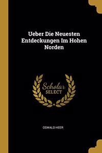 Ueber Die Neuesten Entdeckungen Im Hohen Norden
