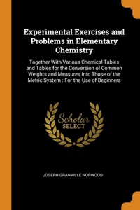 Experimental Exercises and Problems in Elementary Chemistry