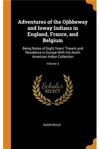 Adventures of the Ojibbeway and Ioway Indians in England, France, and Belgium