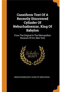 Cuneiform Text of a Recently Discovered Cylinder of Nebuchadnezzar, King of Babylon