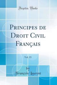 Principes de Droit Civil FranÃ§ais, Vol. 23 (Classic Reprint)