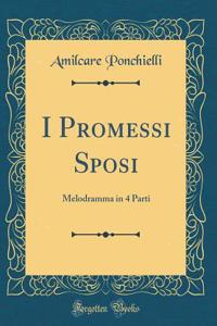 I Promessi Sposi: Melodramma in 4 Parti (Classic Reprint)