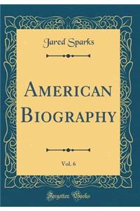 American Biography, Vol. 6 (Classic Reprint)