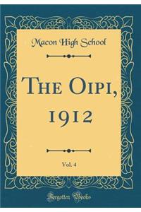 The Oipi, 1912, Vol. 4 (Classic Reprint)
