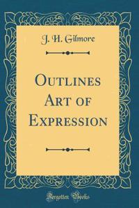 Outlines Art of Expression (Classic Reprint)