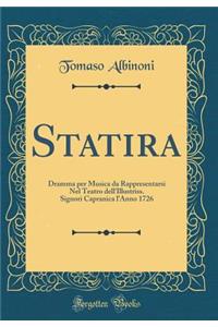 Statira: Dramma Per Musica Da Rappresentarsi Nel Teatro Dell'illustriss. Signori Capranica l'Anno 1726 (Classic Reprint)