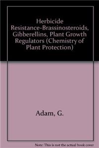 Herbicide Resistance-Brassinosteroids, Gibberellins, Plant Growth Regulators (Chemistry of Plant Protection)