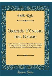 Oraciï¿½n Fï¿½nebre del Excmo: Sr. D. Antonio Cï¿½novas del Castillo Pronunciada En La Iglesia del Hospital, El 26 Agosto de 1897, Con Motivo de Los Funerales Consagrados (Classic Reprint): Sr. D. Antonio Cï¿½novas del Castillo Pronunciada En La Iglesia del Hospital, El 26 Agosto de 1897, Con Motivo de Los Funerales Consagrados (Classic