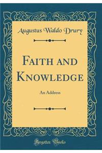 Faith and Knowledge: An Address (Classic Reprint)