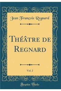 Thï¿½ï¿½tre de Regnard, Vol. 2 (Classic Reprint)