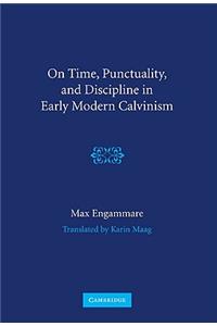 On Time, Punctuality, and Discipline in Early Modern Calvinism