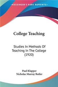 College Teaching: Studies In Methods Of Teaching In The College (1920)