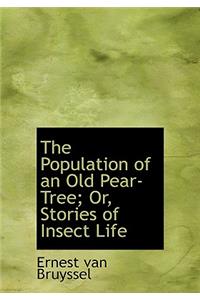 The Population of an Old Pear-Tree; Or, Stories of Insect Life