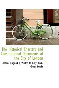 The Historical Charters and Constitutional Documents of the City of London