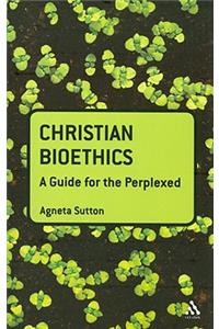 Christian Bioethics: A Guide for the Perplexed