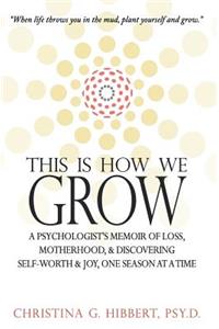 This Is How We Grow