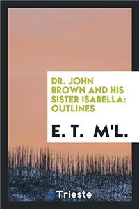 Dr. John Brown and His Sister Isabella: Outlines