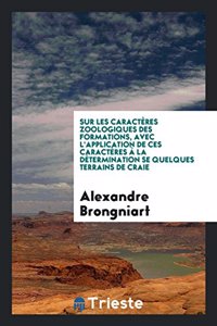 Sur Les Caracteres Zoologiques Des Formations, Avec L'Application de Ces Caracteres a la Determination Se Quelques Terrains de Craie