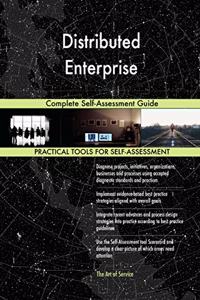 Distributed Enterprise Complete Self-Assessment Guide