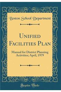 Unified Facilities Plan: Manual for District Planning Activities; April, 1979 (Classic Reprint)