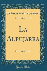 La Alpujarra (Classic Reprint)