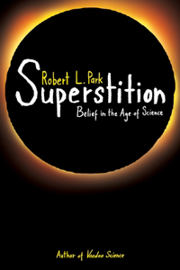 Superstition: Belief in the Age of Science