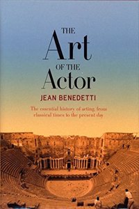 The Art of the Actor: The Essential History of Acting, from Classical Times to the Present Day (Performance Books)