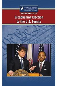 Amendment XVII: Establishing Election to the U.S. Senate