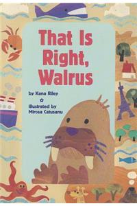 That Is Right, Walrus