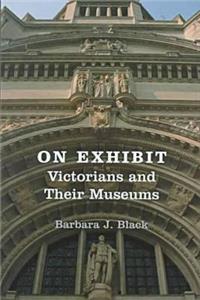 On Exhibit: Victorians and Their Museums