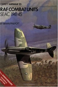 RAF Combat Units: SEAC 1941-45 (Airwar)