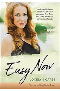Easy Now: Mini-Meditations to Reflect on your Purpose, Find Flow, and Raise a Deeply Connected Family