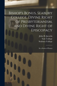 Bishop's Bonus, Seabury College, Divine Right of Presbyterianism, and Divine Right of Episcopacy