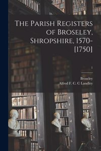Parish Registers of Broseley, Shropshire, 1570-[1750]; 1