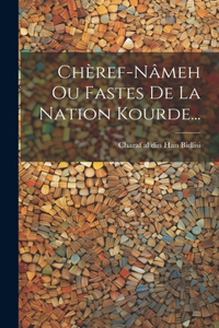 Chèref-nâmeh Ou Fastes De La Nation Kourde...