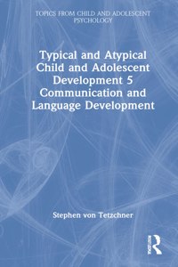 Typical and Atypical Child and Adolescent Development 5 Communication and Language Development