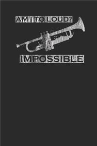 Am I Too Loud? Impossible