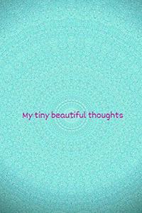 My tiny beautiful thoughts